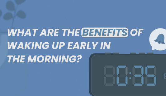 What Are The Benefits Of Waking Up Early In The Morning?