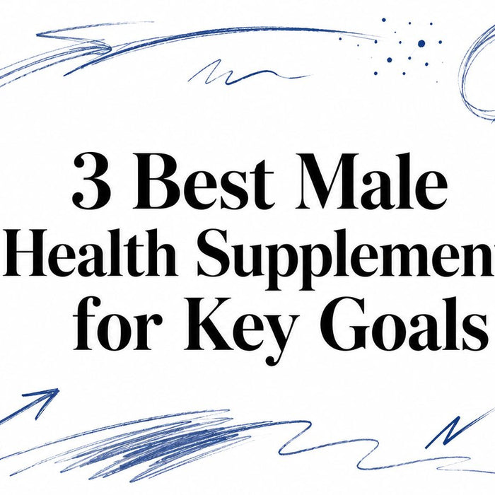 3 Best Male Health Supplements for Key Goals