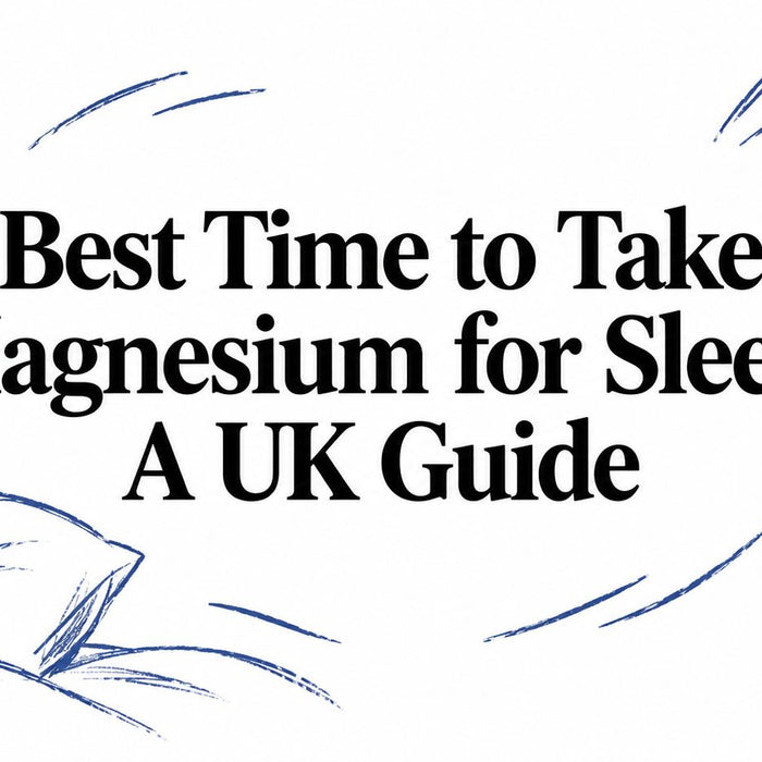 Best Time to Take Magnesium for Sleep: A UK Guide