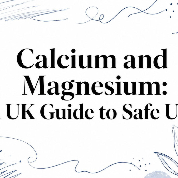 Calcium and Magnesium: A UK Guide to Safe Use