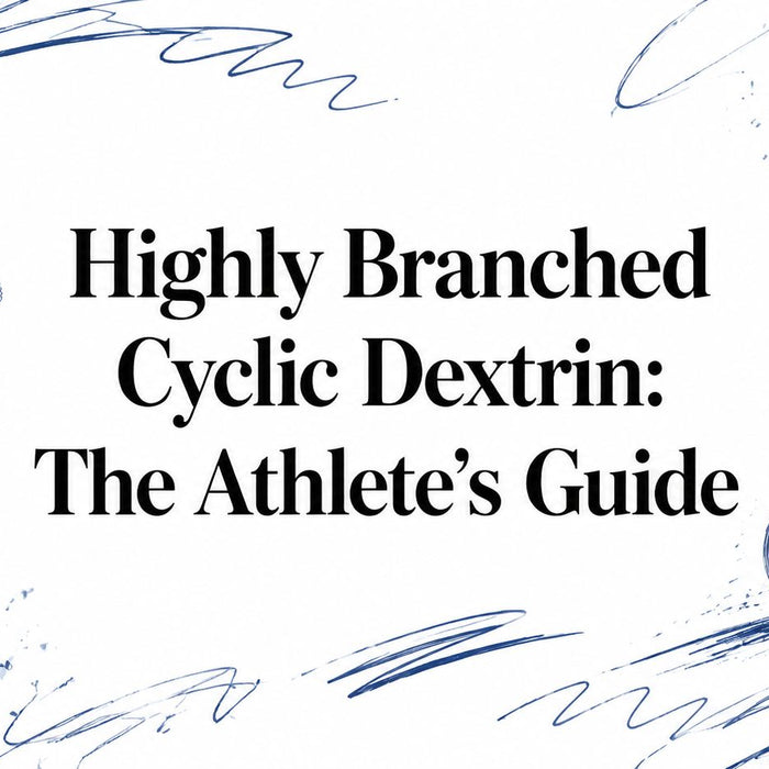 Highly Branched Cyclic Dextrin: The Athlete's Guide