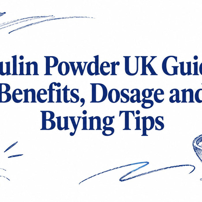 Inulin Powder UK Guide: Benefits, Dosage and Buying Tips