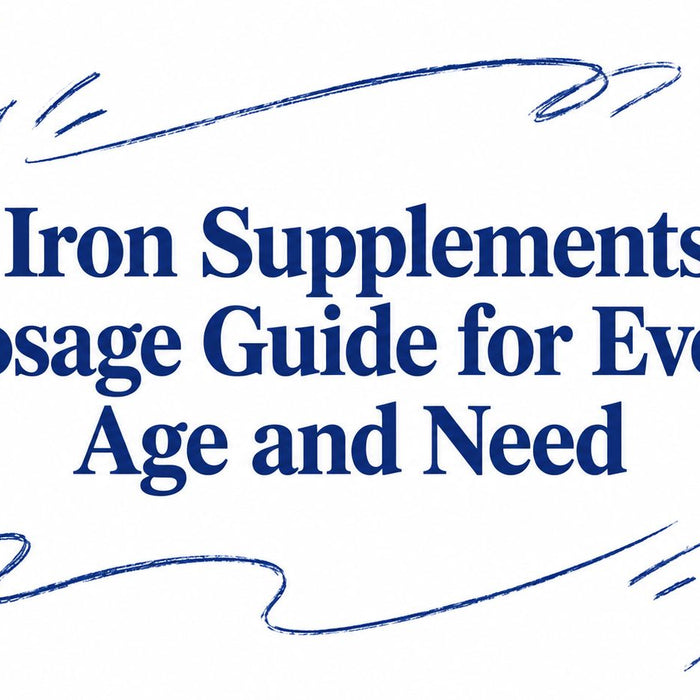 Iron Supplements Dosage Guide for Every Age and Need