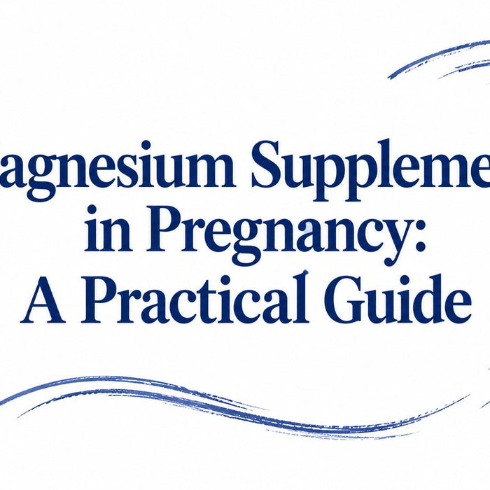 Magnesium Supplements in Pregnancy: A Practical Guide