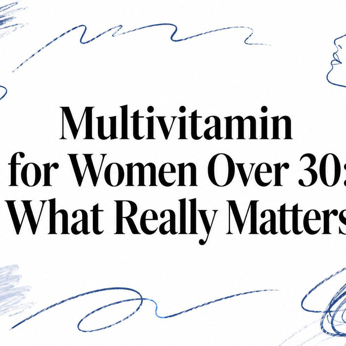 Multivitamin for Women Over 30: What Really Matters