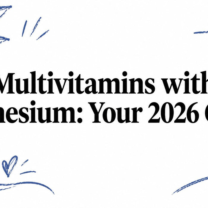 Multivitamins with Magnesium: Your 2026 Guide