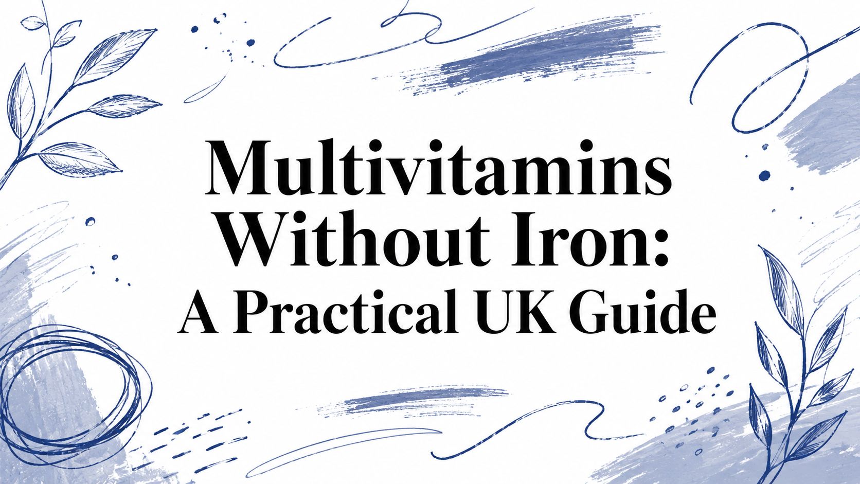 Multivitamins Without Iron: A Practical UK Guide
