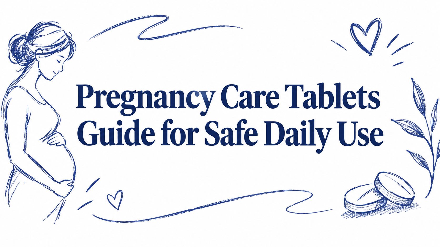 Pregnancy Care Tablets Guide for Safe Daily Use