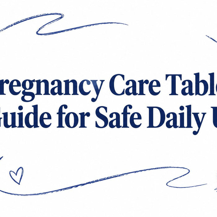 Pregnancy Care Tablets Guide for Safe Daily Use