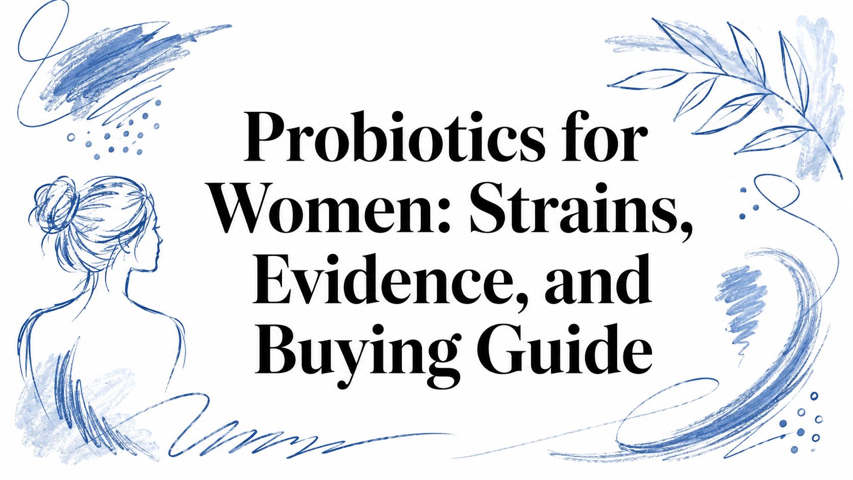 Probiotics for Women: Strains, Evidence, and Buying Guide