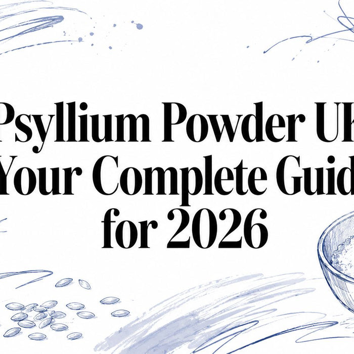Psyllium Powder UK: Your Complete Guide for 2026