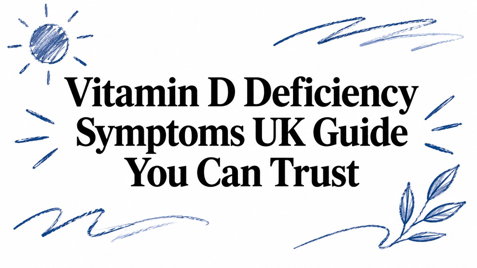 Vitamin D Deficiency Symptoms UK Guide You Can Trust