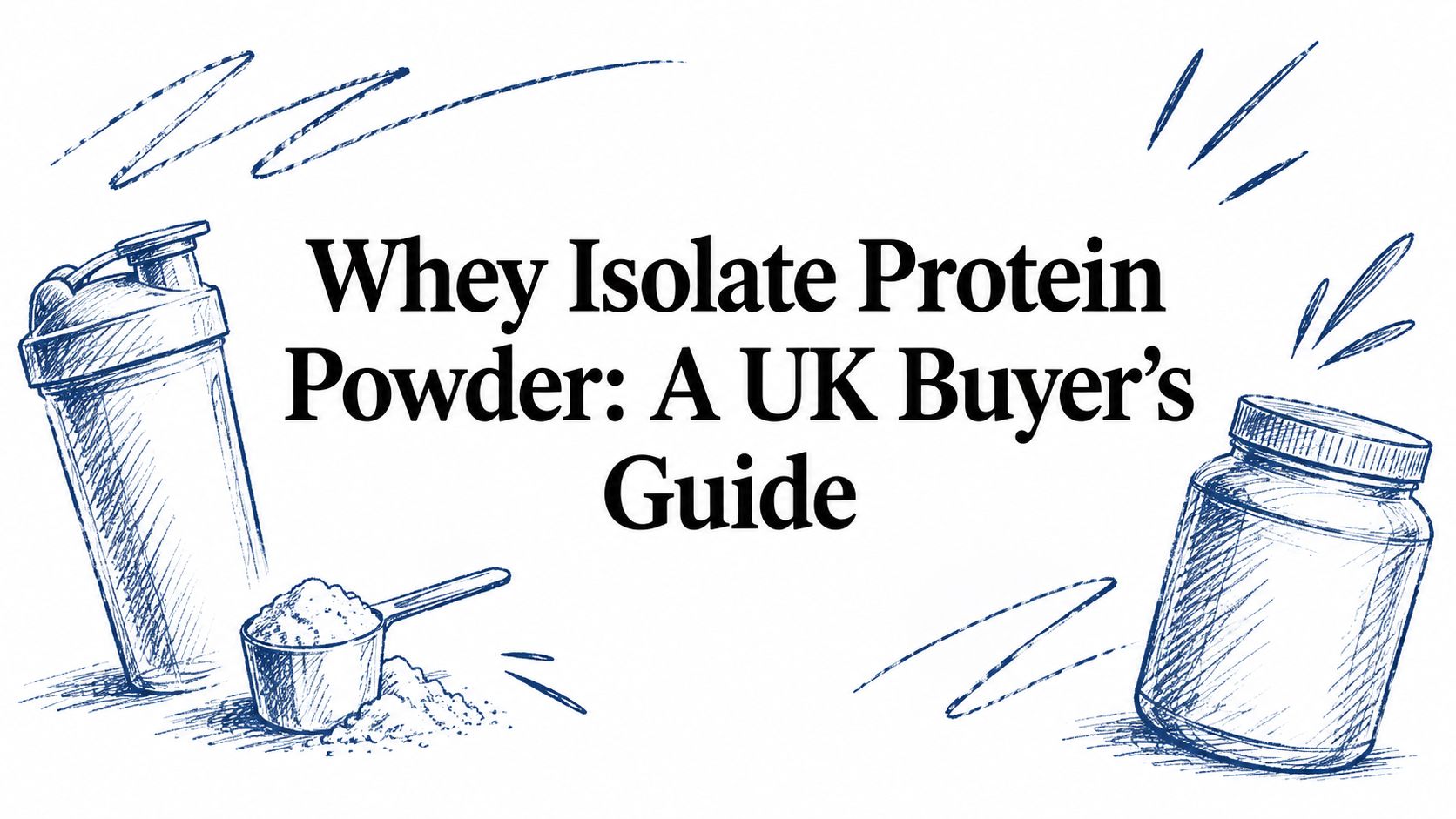 Whey Isolate Protein Powder: A UK Buyer's Guide